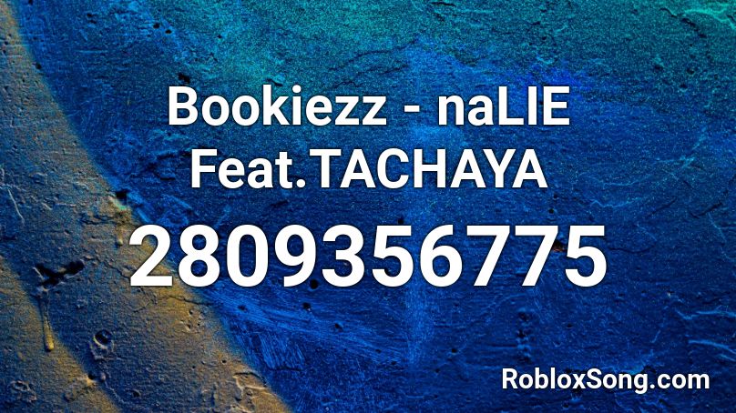 Bookiezz - naLIE Feat.TACHAYA Roblox ID