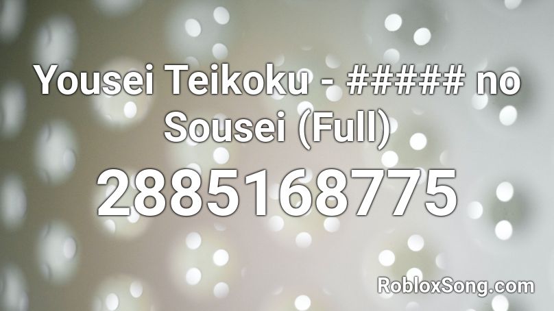 Yousei Teikoku - ##### no Sousei (Full) Roblox ID - Roblox music codes