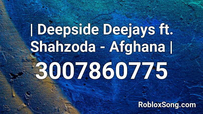 | Deepside Deejays ft. Shahzoda - Afghana | Roblox ID