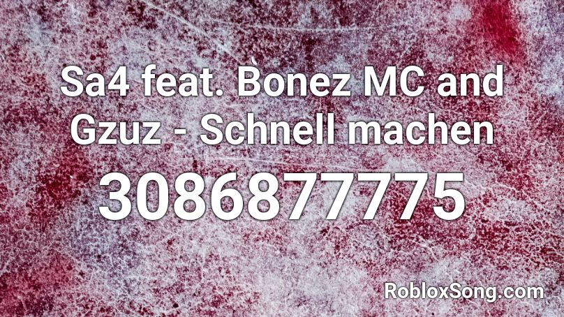 Sa4 feat. Bonez MC and Gzuz - Schnell machen Roblox ID