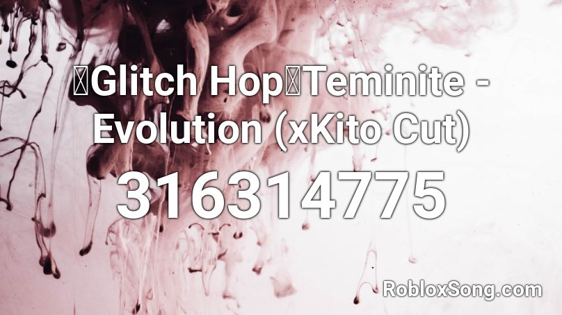 【Glitch Hop】Teminite - Evolution  (xKito Cut) Roblox ID