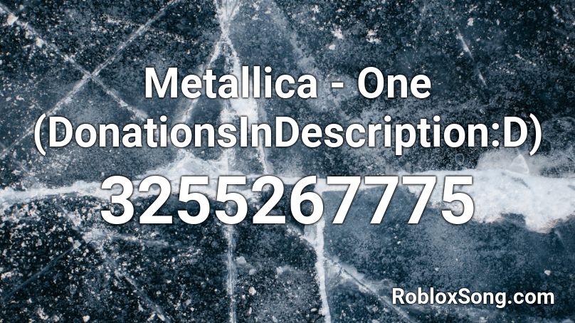 Metallica - One (DonationsInDescription:D) Roblox ID