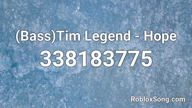 (Bass)Tim Legend - Hope Roblox ID