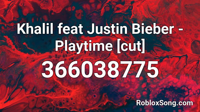 Khalil feat Justin Bieber - Playtime [cut] Roblox ID