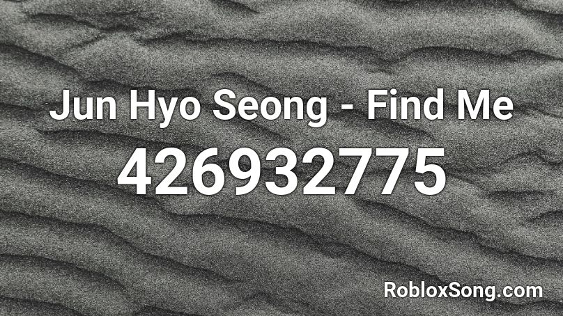 Jun Hyo Seong Find Me Roblox Id Roblox Music Codes - nightcore pretenidng roblox