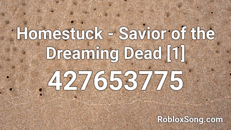 Homestuck Savior Of The Dreaming Dead 1 Roblox Id Roblox Music Codes - roblox homestuck