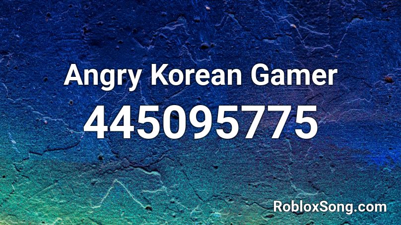  Angry Korean Gamer Roblox ID