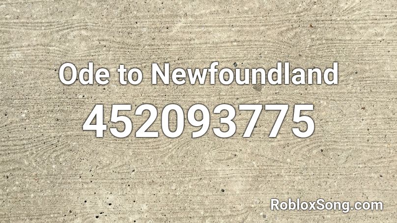 Ode to Newfoundland Roblox ID