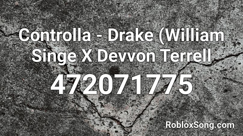 Controlla - Drake (William Singe X Devvon Terrell  Roblox ID