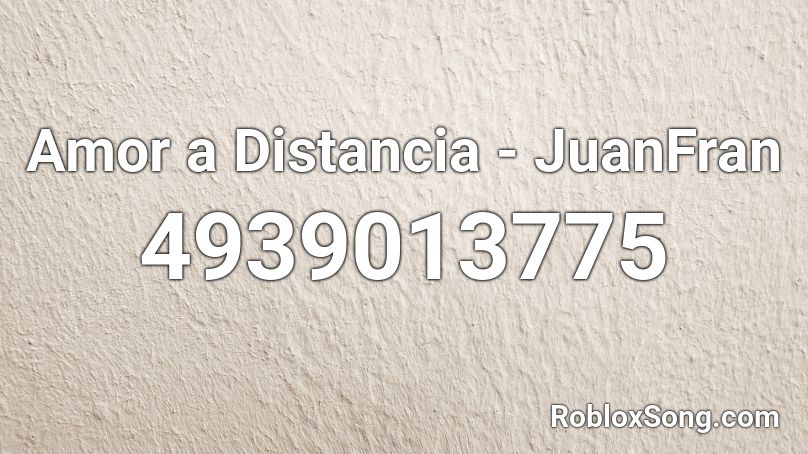 Amor a Distancia - JuanFran Roblox ID
