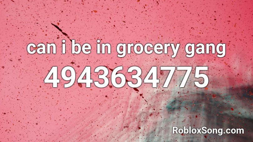 can i be in grocery gang Roblox ID