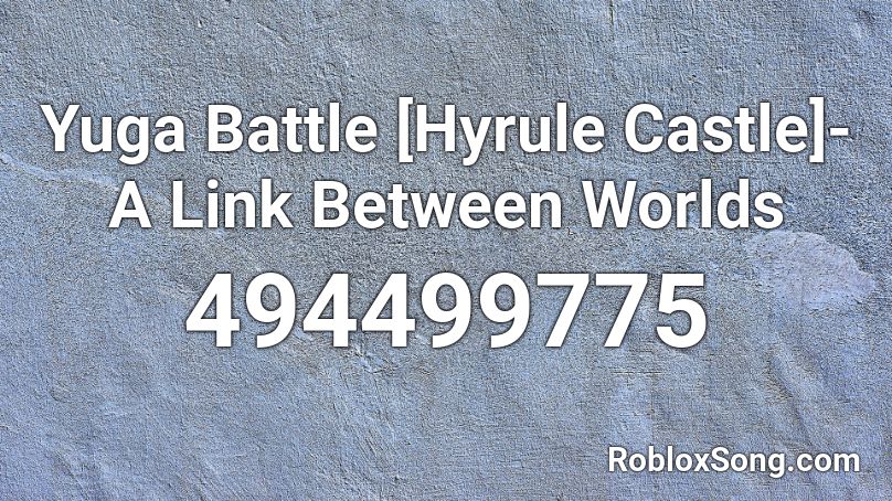 Yuga Battle [Hyrule Castle]- A Link Between Worlds Roblox ID