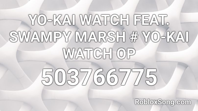 YO-KAI WATCH FEAT. SWAMPY MARSH # YO-KAI WATCH OP Roblox ID