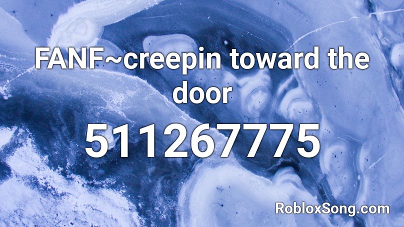 FANF~creepin toward the door  Roblox ID