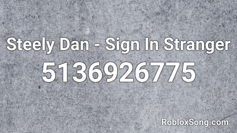 Steely Dan - Sign In Stranger Roblox ID