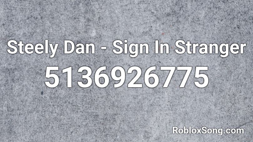 Steely Dan - Sign In Stranger Roblox ID