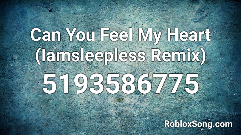 Can You Feel My Heart Iamsleepless Remix Roblox Id Roblox Music Codes - roblox my heart song id