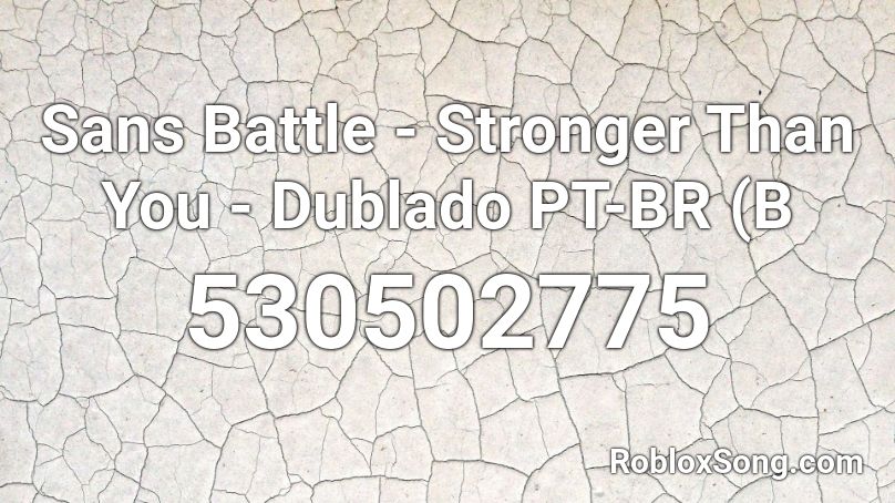 Sans Battle Stronger Than You Dublado Pt Br B Roblox Id Roblox Music Codes - sans battle roblox id