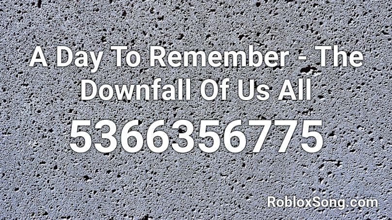 A Day To Remember - The Downfall Of Us All Roblox ID