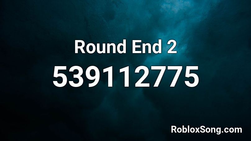 Round End 2 Roblox ID
