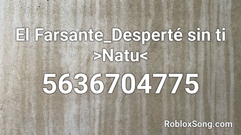 El Farsante_Desperté sin ti >Natu< Roblox ID