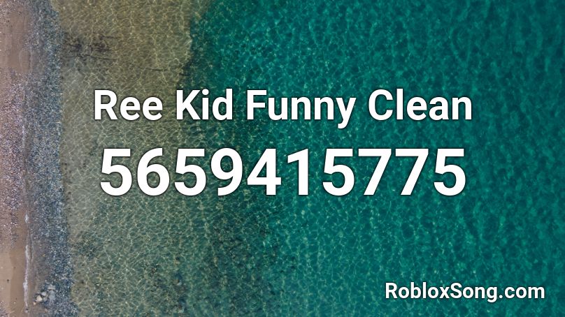 Ree Kid Funny Clean Roblox ID