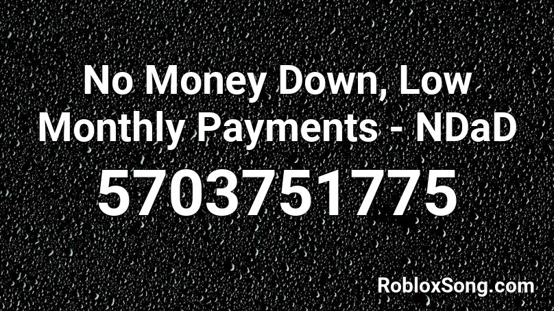 No Money Down, Low Monthly Payments - NDaD Roblox ID