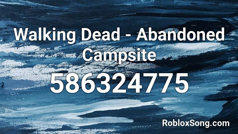 Walking Dead Abandoned Campsite Roblox Id Roblox Music Codes - roblox camping flood music