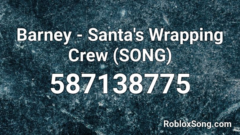 Barney Santa S Wrapping Crew SONG Roblox ID Roblox Music Codes 587138775 
