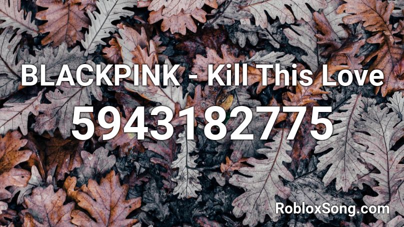 BLACKPINK - Kill This Love Roblox ID