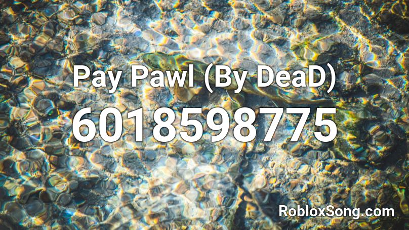 Pay Pawl (By DeaD) Roblox ID