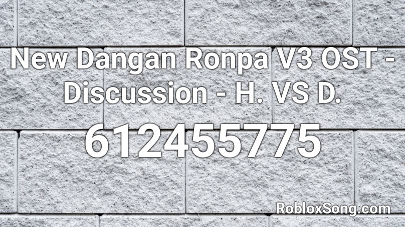 New Dangan Ronpa V3 OST - Discussion - H. VS D. Roblox ID