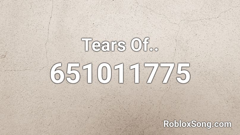 Tears Of.. Roblox ID