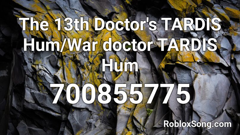 The 13th Doctor's TARDIS Hum/War doctor TARDIS Hum Roblox ID