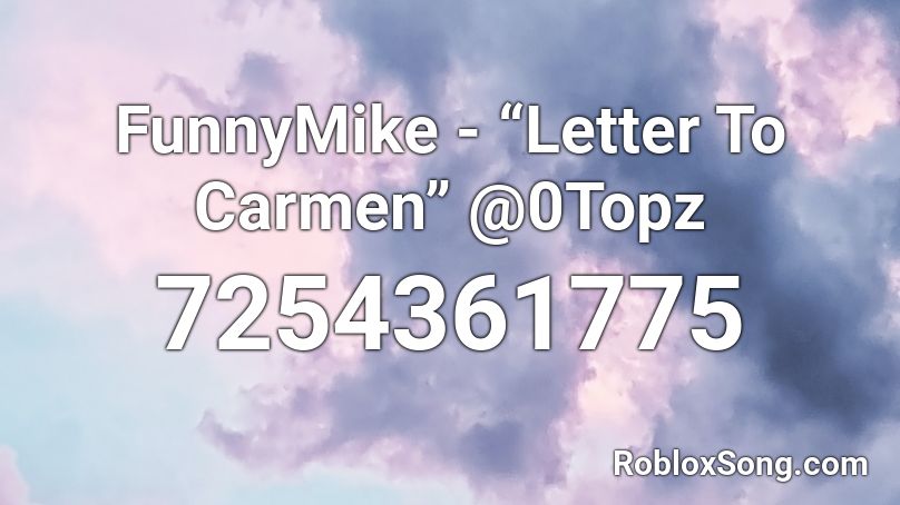 FunnyMike - “Letter To Carmen” @0Topz Roblox ID