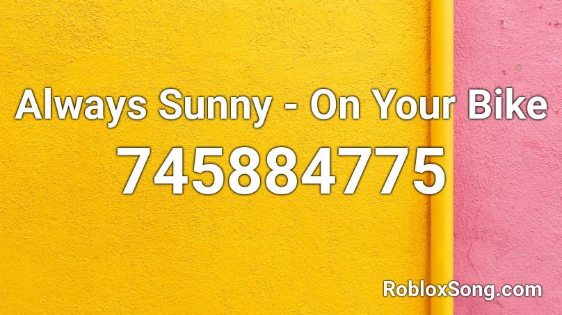 Always Sunny - On Your Bike Roblox ID
