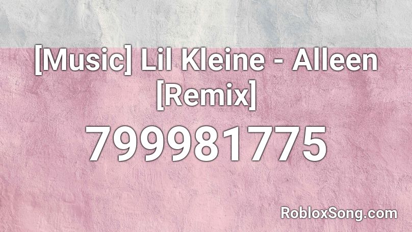 [Music] Lil Kleine - Alleen [Remix] Roblox ID