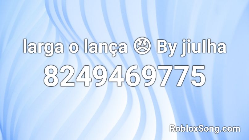 larga o lança 😠 By jiuIha Roblox ID