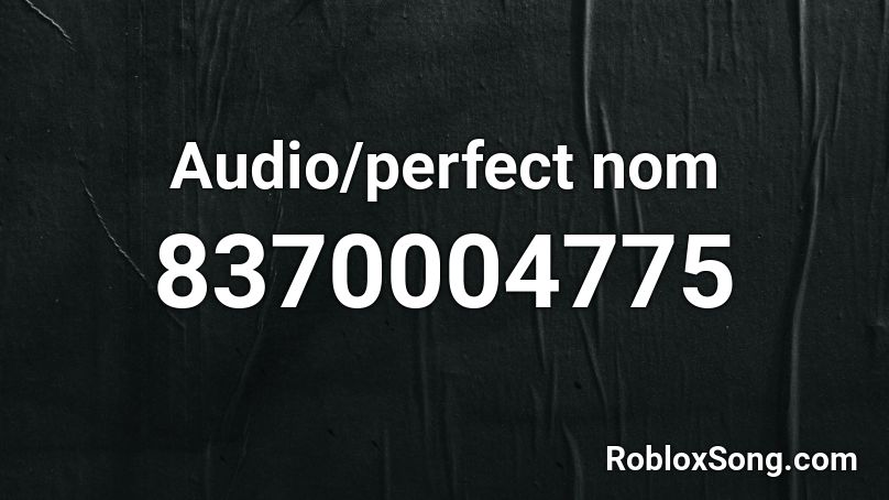 Audio/perfect nom Roblox ID