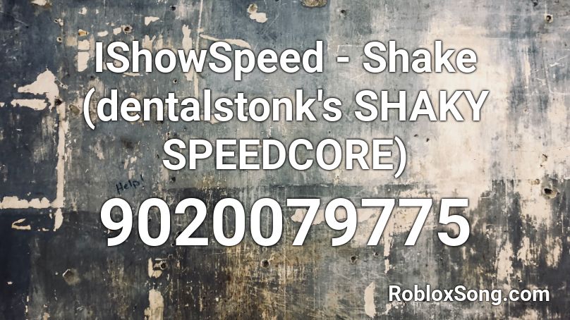 IShowSpeed - Shake (dentalstonk's SHAKY SPEEDCORE) Roblox ID