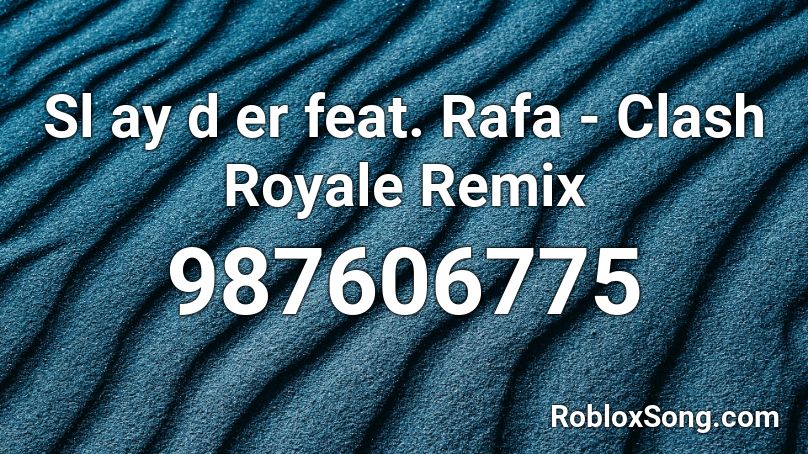 Sl ay d er feat. Rafa - Clash Royale Remix Roblox ID