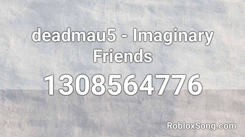 deadmau5 - Imaginary Friends Roblox ID