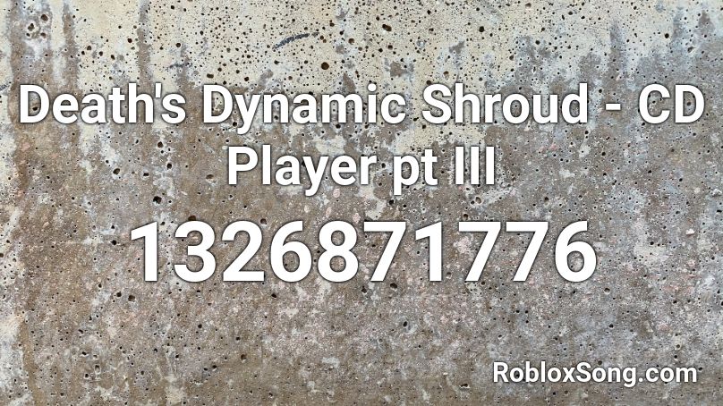 Death's Dynamic Shroud - CD Player pt III Roblox ID