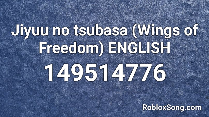 Jiyuu no tsubasa (Wings of Freedom) ENGLISH Roblox ID