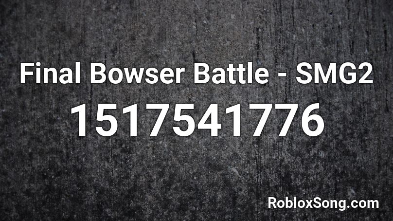 Final Bowser Battle - SMG2 Roblox ID