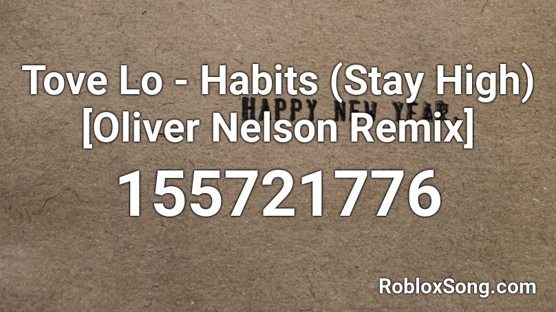 Tove Lo - Habits (Stay High) [Oliver Nelson Remix] Roblox ID