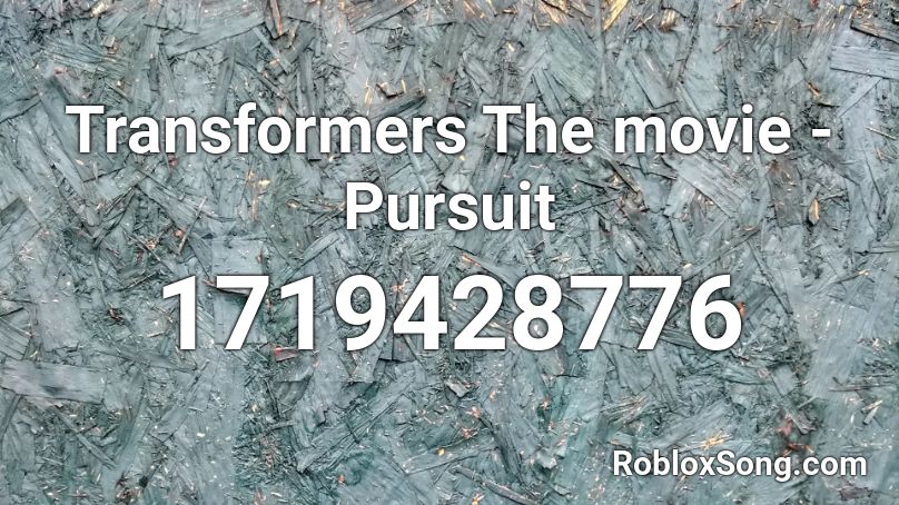Transformers The movie - Pursuit Roblox ID