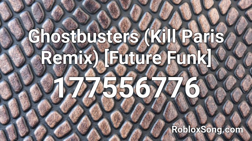Ghostbusters (Kill Paris Remix) [Future Funk] Roblox ID