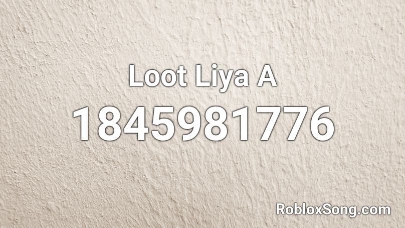 Loot Liya A Roblox ID