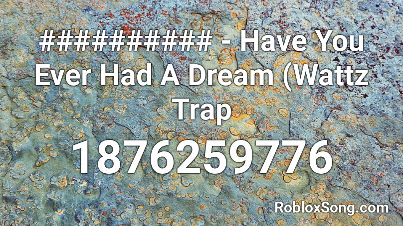 ########## - Have You Ever Had A Dream (Wattz Trap Roblox ID